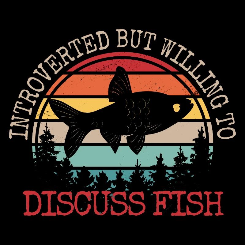 Introverted But Willing To Discuss Fish
