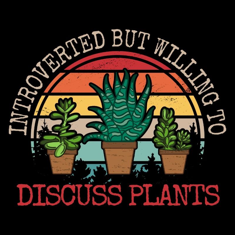 Introverted But Willing To Discuss Plants