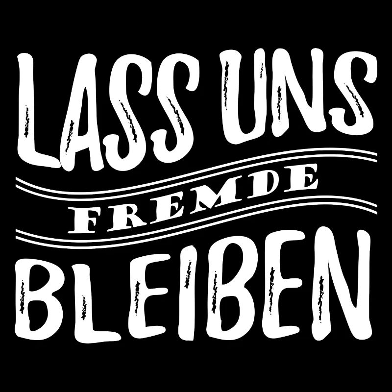 Lass uns Fremde bleiben - Einzelgänger Spruch