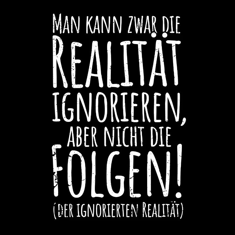 Realität ignoriere