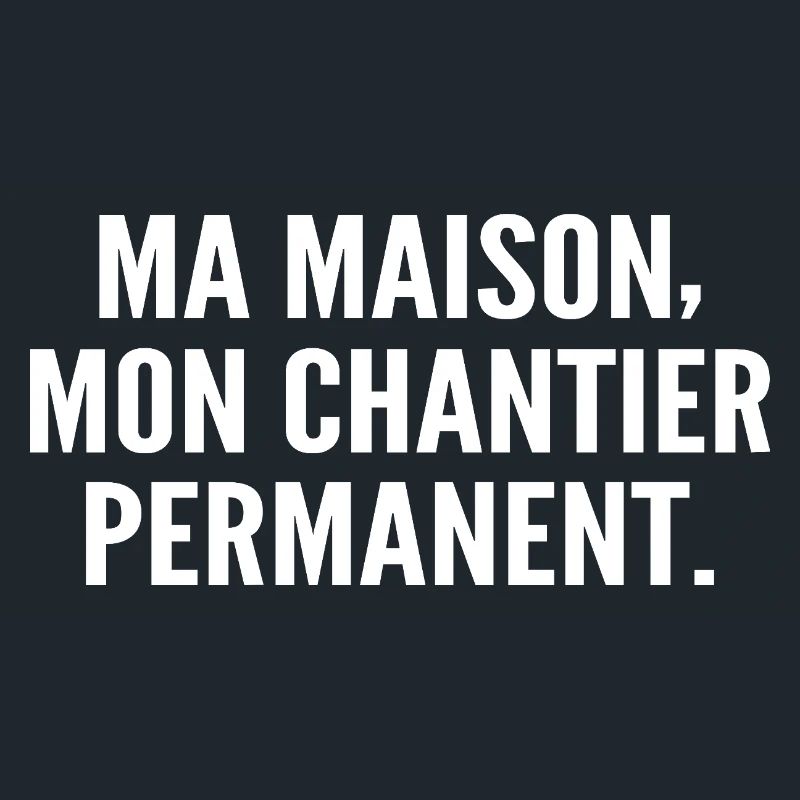 Ma maison, mon chantier permanent