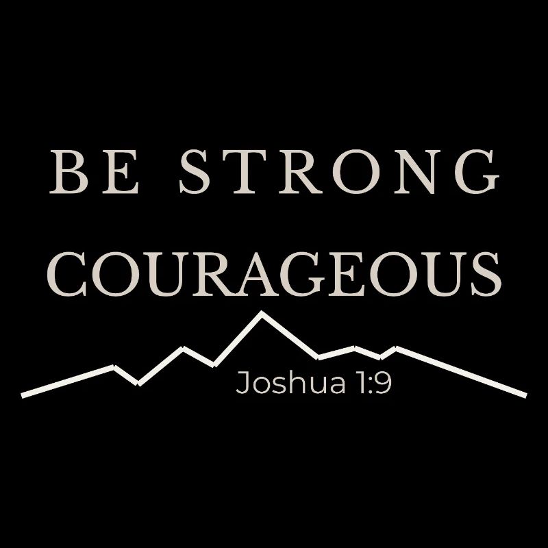 Be Strong and Courageous | Joshua 1:9