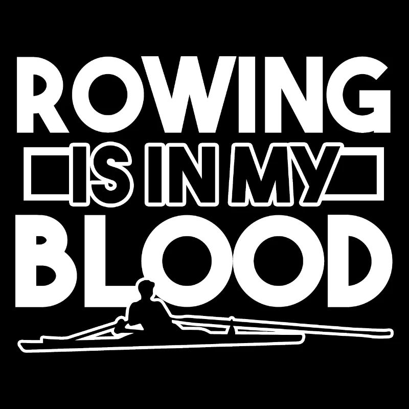 Rowing Rowing Is In My Blood