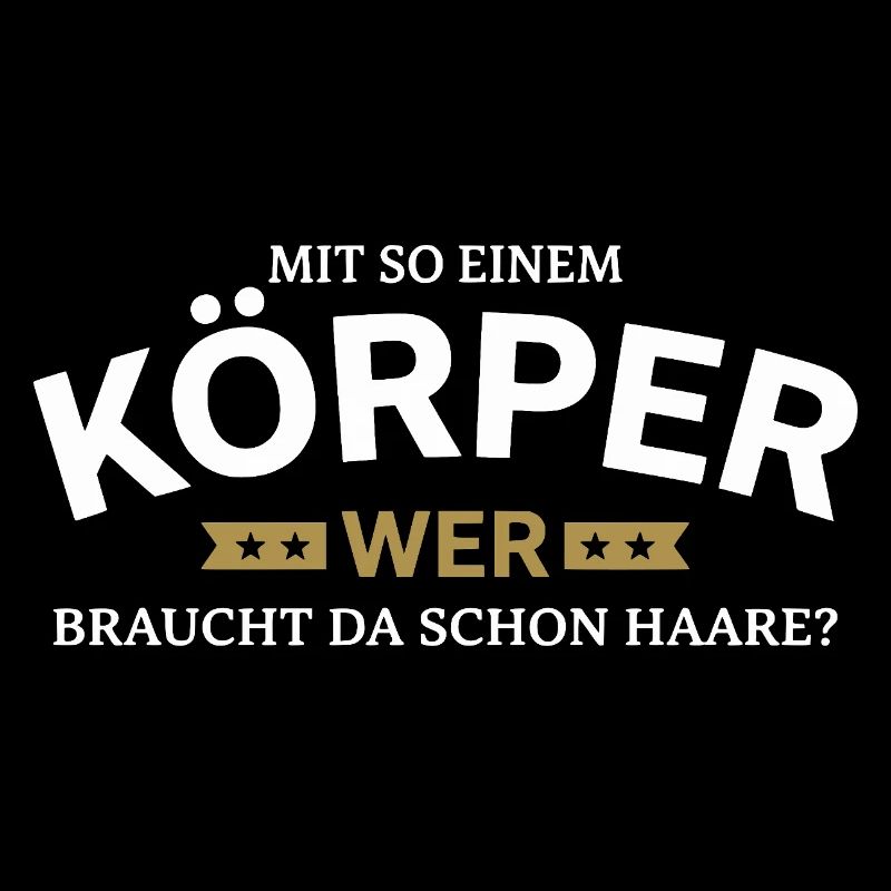 Körper braucht Haare Spruchshirt