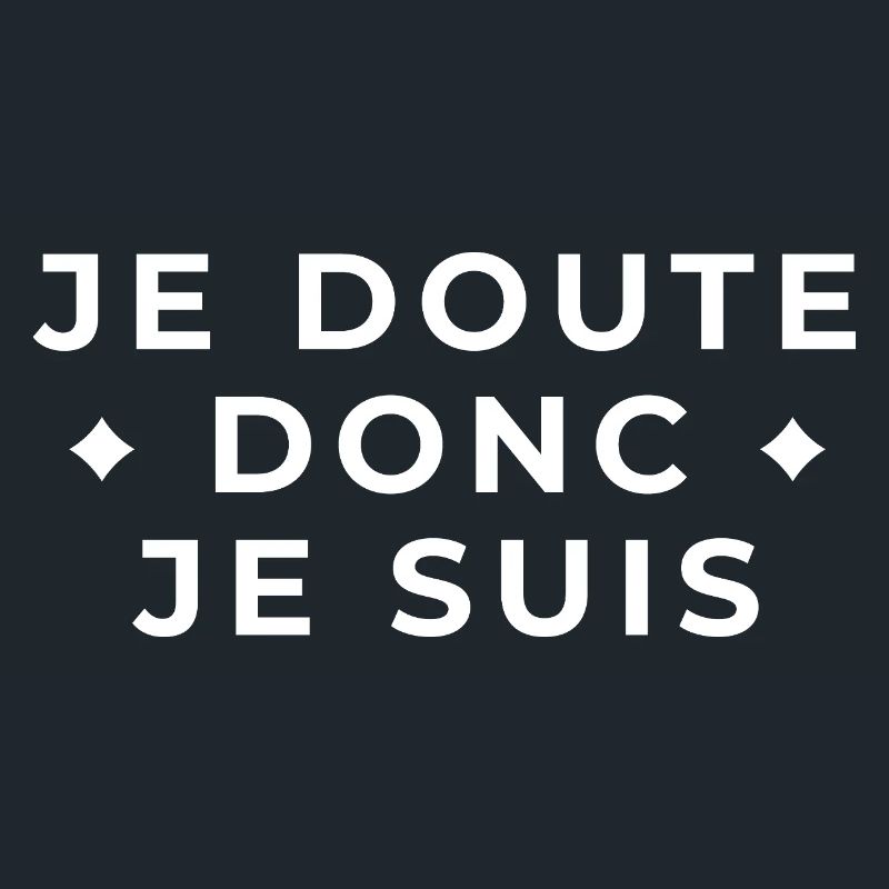 I doubt therefore I am - philosophical quote