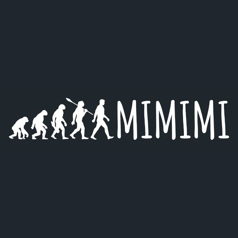 Ich höre immer nur Mimimi - Evolution Spruch