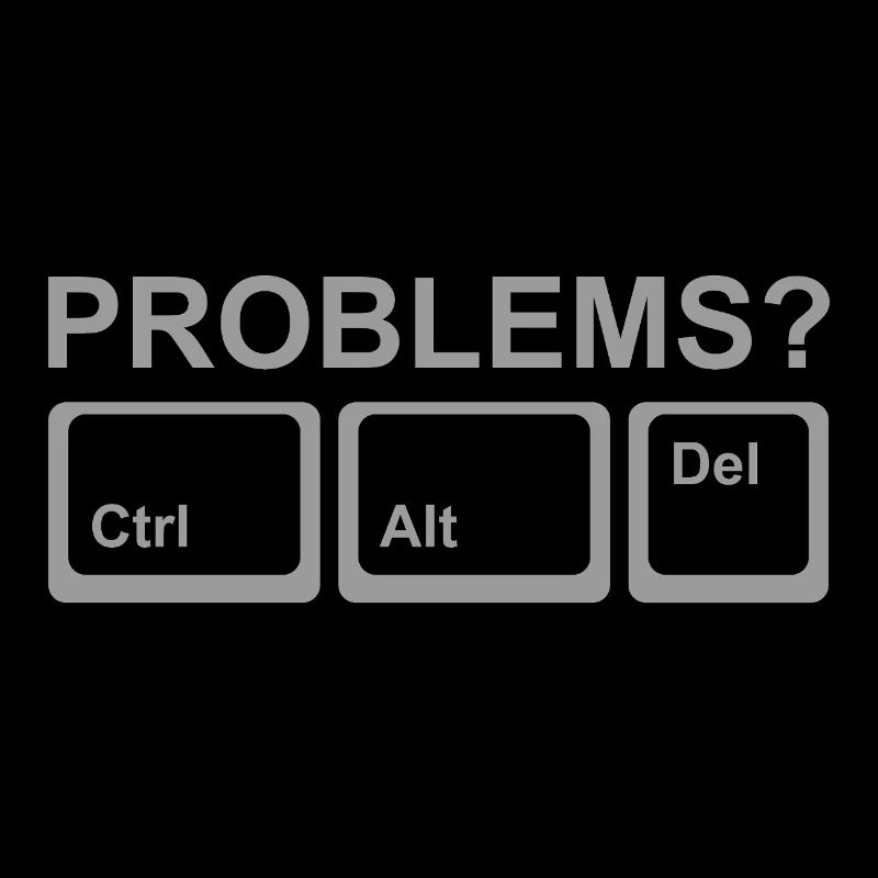 Des problèmes ? Ctrl Alt Del