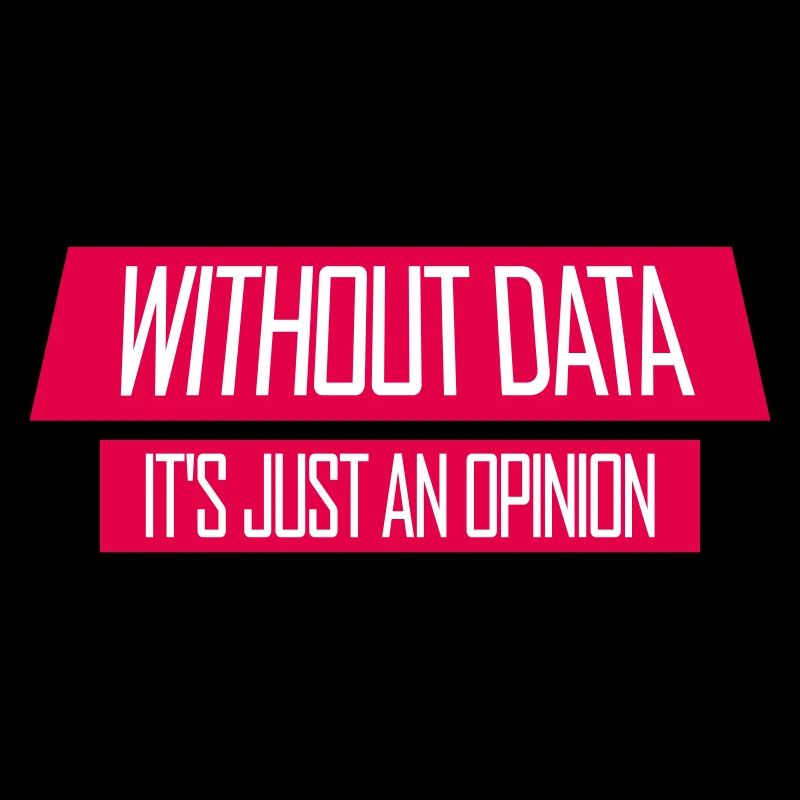 Without Data It's Just An Opinion Statistics Nerd