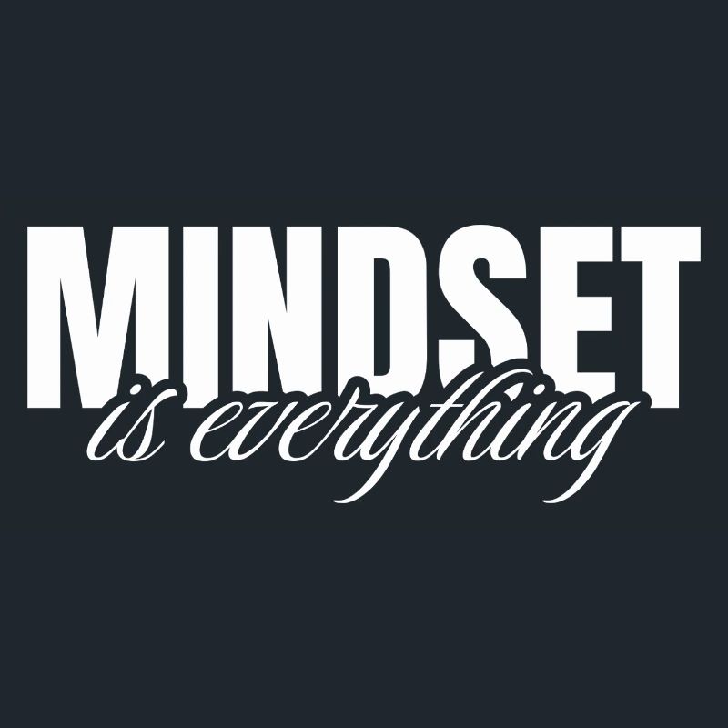 Mindset is everything