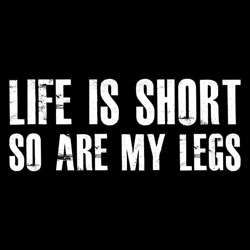 La vie est courte, mes jambes aussi