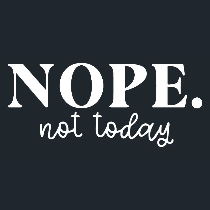 Énoncé d’attitude Nope Not Today