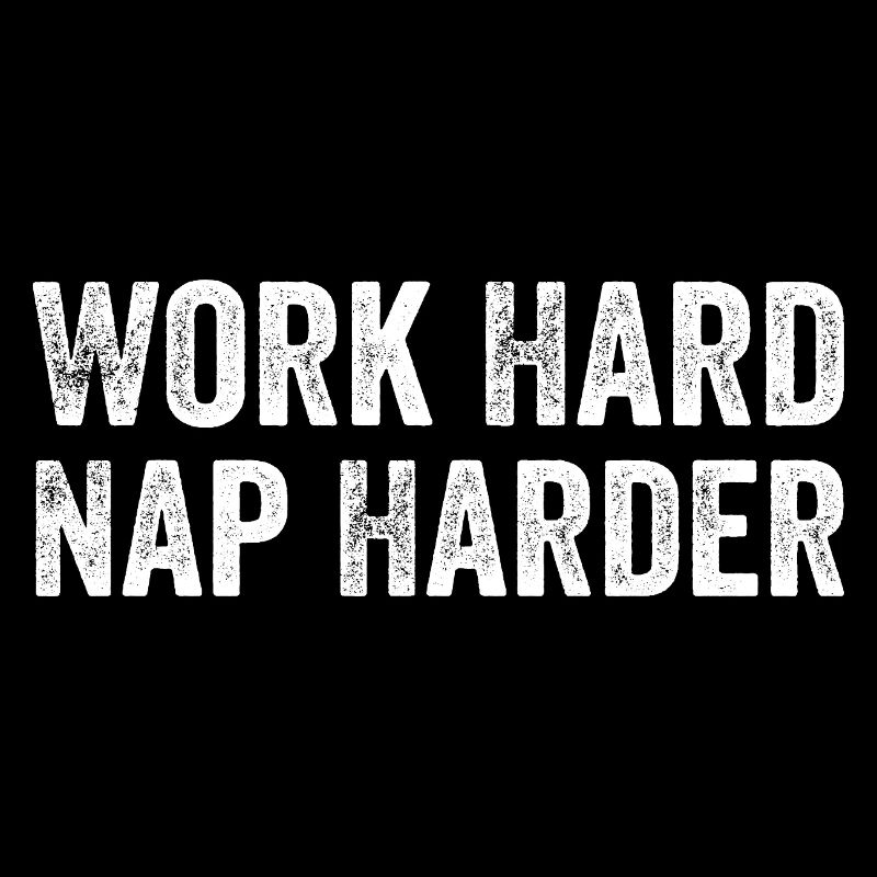 Work hard, Nap harder
