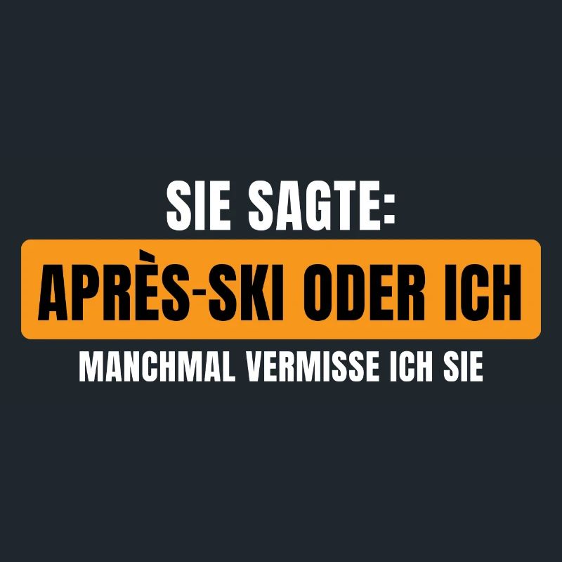 Sie sagte Apres Ski oder ich Party lustig Design