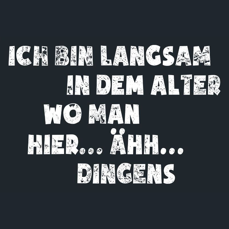 Ich bin langsam in dem Alter wo man..äh..Dingens