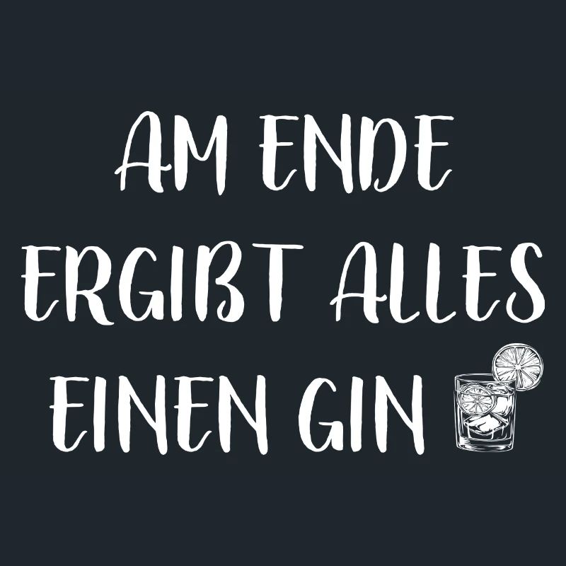 Am Ende ergibt alles einen Gin - Spruch
