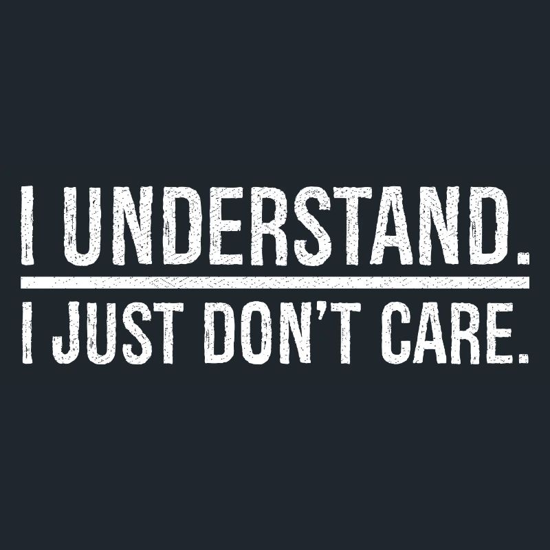 I understand I just don't care