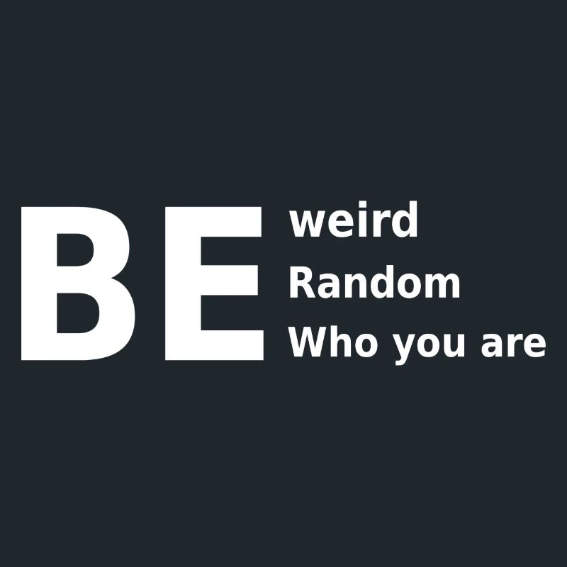Sei seltsam, sei zufällig, sei, wer du bist