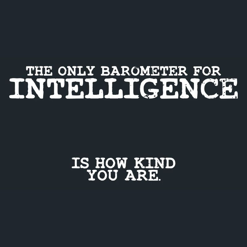Awesome Barometer For Intelligence Is Kindness