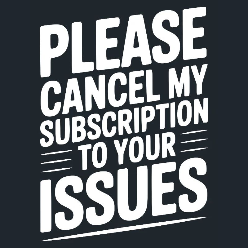 Please Cancel My Subscription to Your Issues