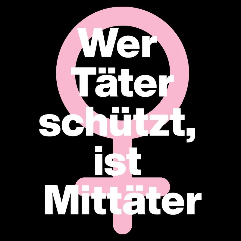 WER TÄTER SCHÜTZT, IST MITTÄTER! ♀ FEMALE EMPOWENT