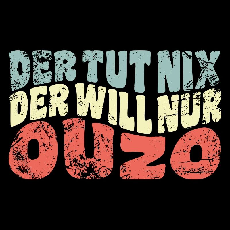 Der tut nix, der will nur Ouzo - Spruch