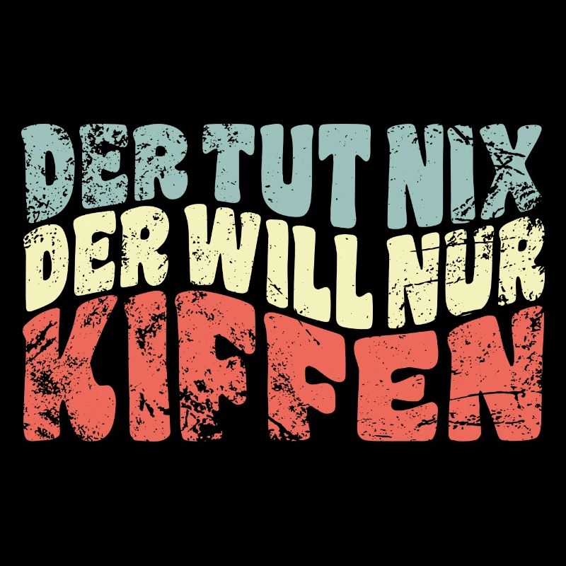 Der tut nix, der will nur kiffen - Spruch