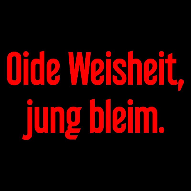 Oide Weisheit, jung bleim – Bayerischer Spruch