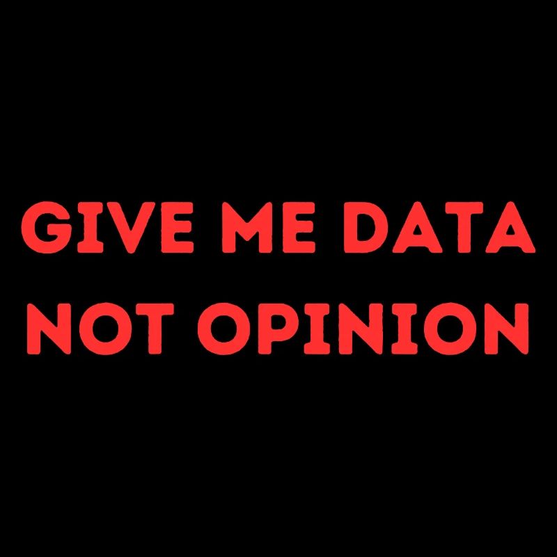 Give Me Data Not Opinion – Nerd Data Science Shirt
