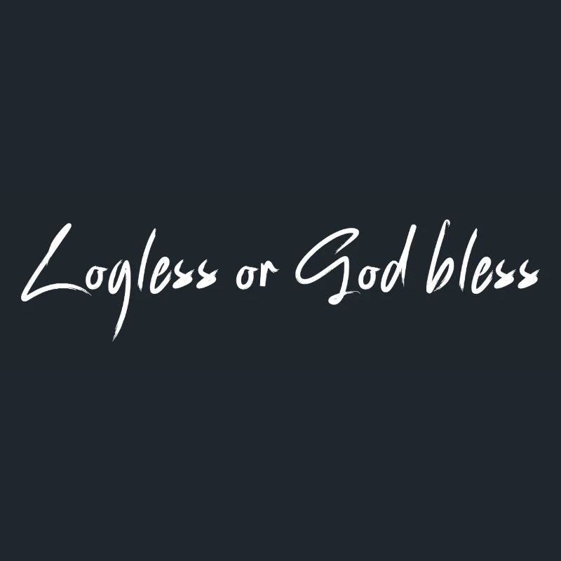 Logless or God bless