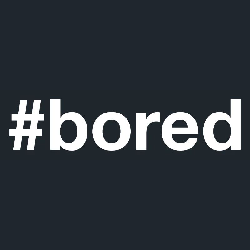 BORED Langeweile Hashtag