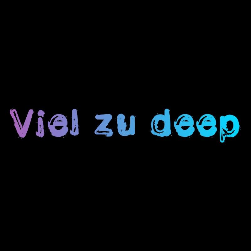 Viel zu deep