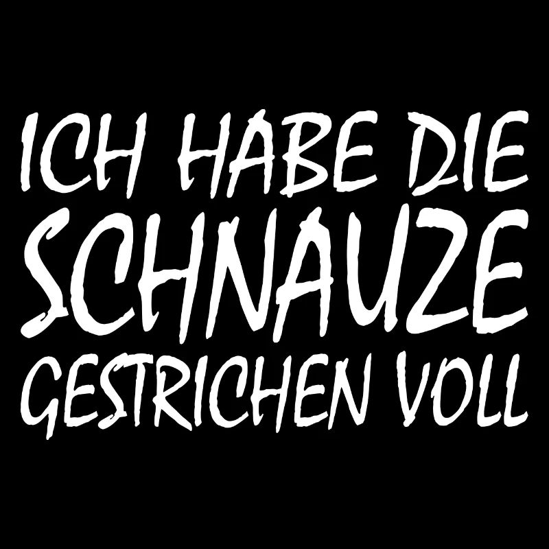 ich habe die schnauze gestrichen voll