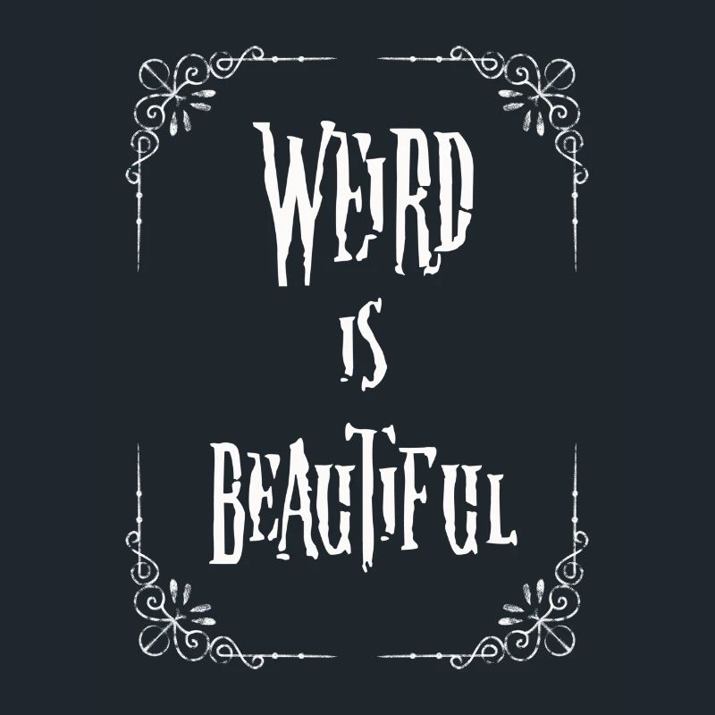 Weird is beautiful