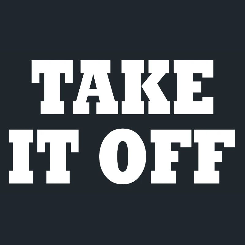 Take it off