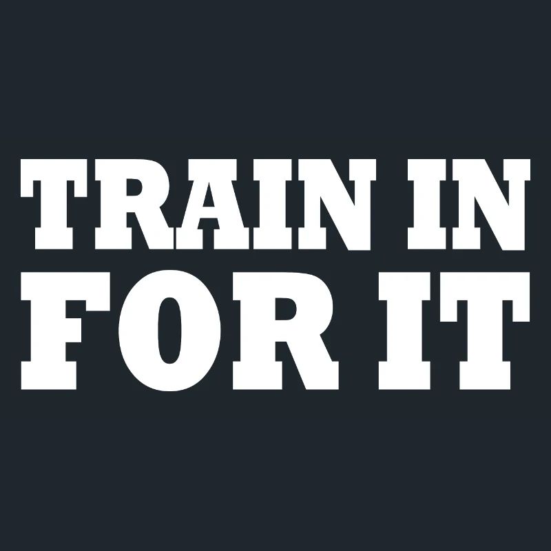 Train in for it