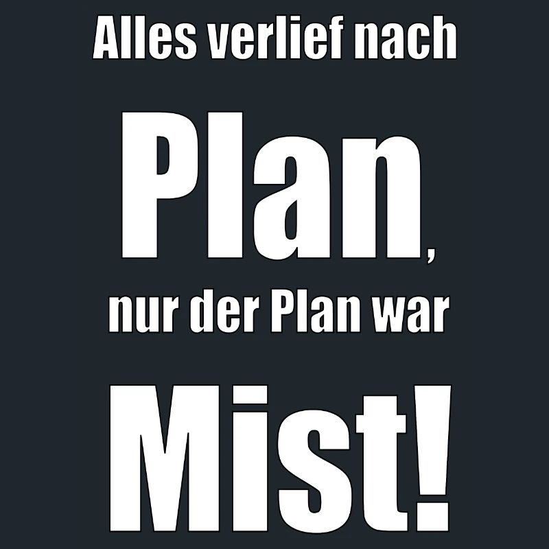Alles verlief nach Plan, nur der Plan war Mist!