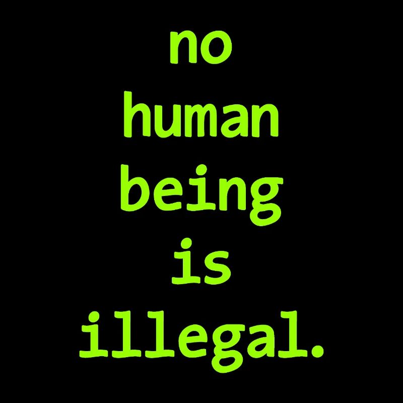 no numan being is illegal No one is illegal