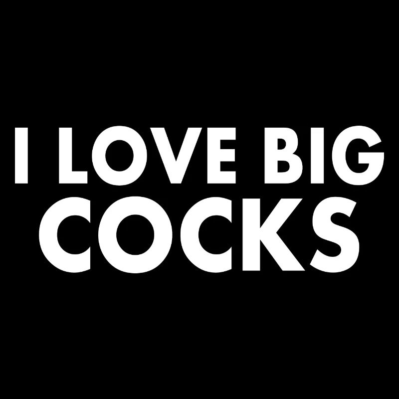 I love big cocks