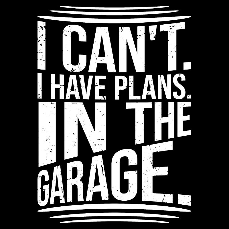 I Can't I Have Plans In The Garage Dad Saying