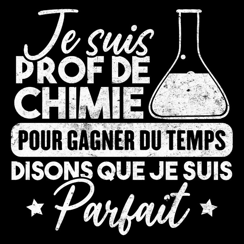 Je suis prof de chimie, je suis parfait