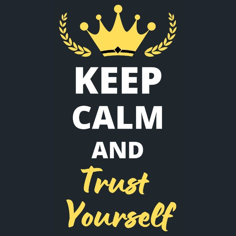 "Keep Calm and Trust Yourself"