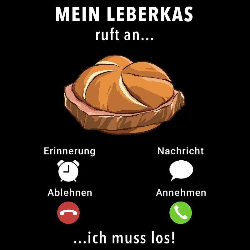 Mein Leberkas ruft an - ich muss los - Spruch