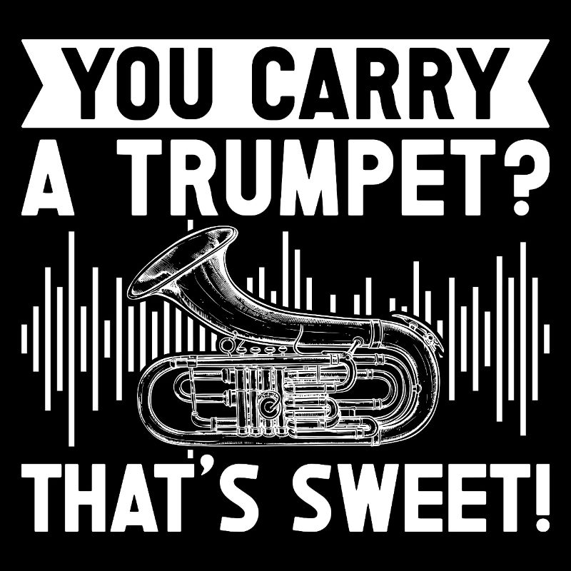 Baritone Player You Carry A Trumpet Euphonium