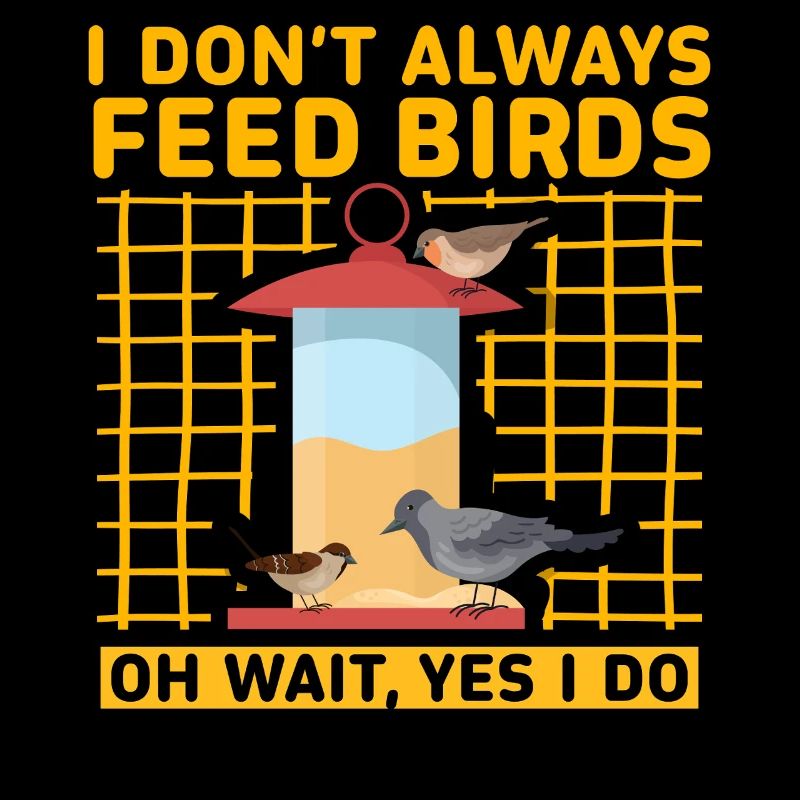 I don't always feed birds oh wait, yes I do