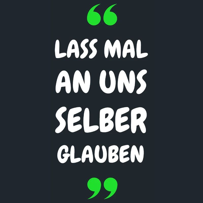 Lass mal an uns selber glauben