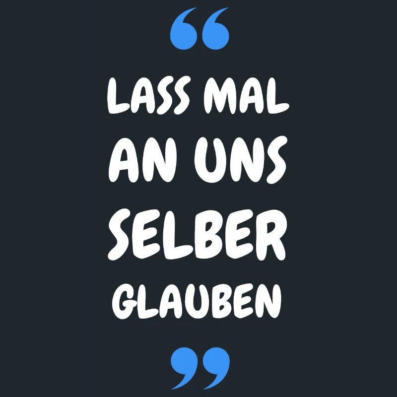 Lass mal an uns selber glauben