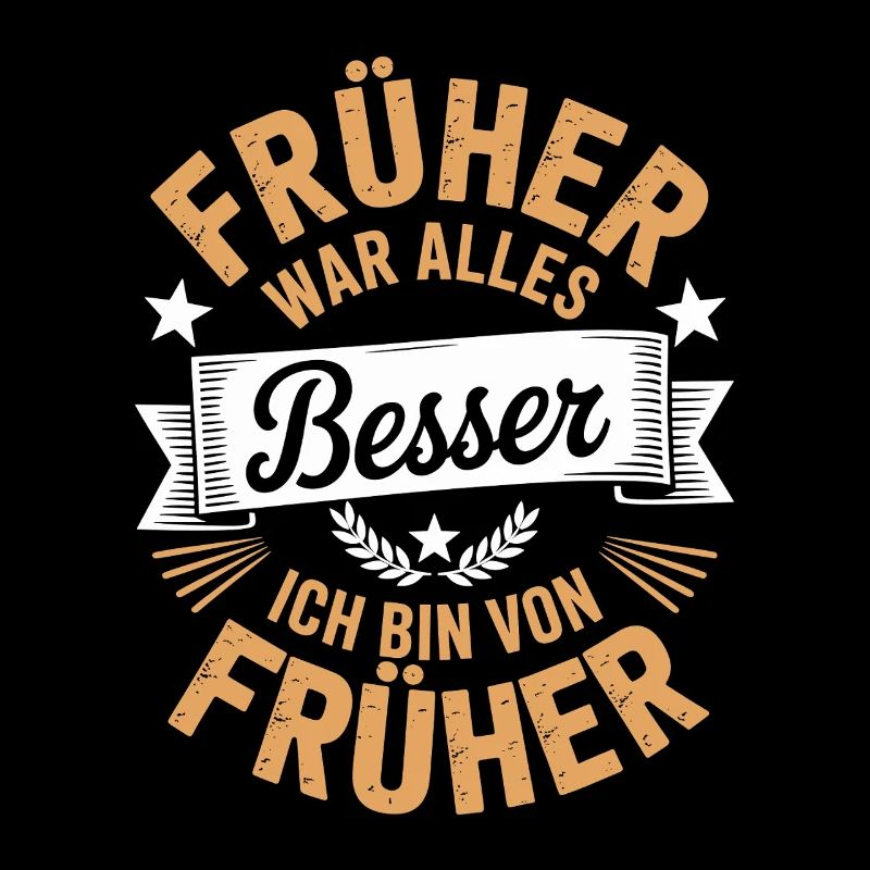 Früher war alles besser ich bin von früher