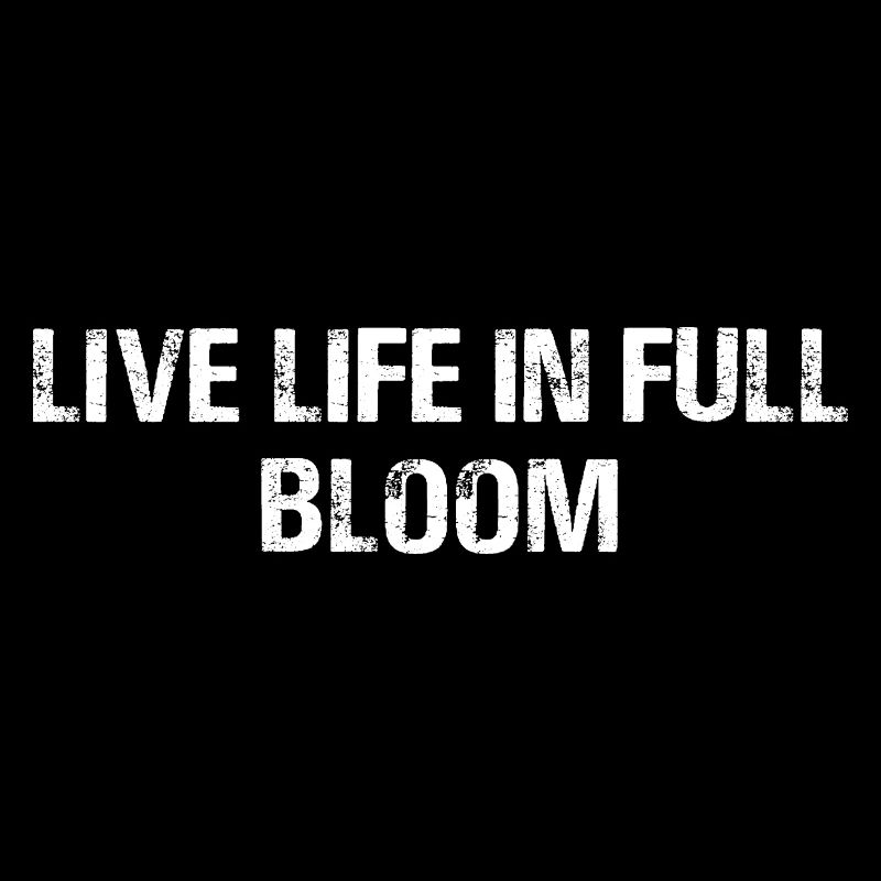Motivational Live Life In Full Bloom