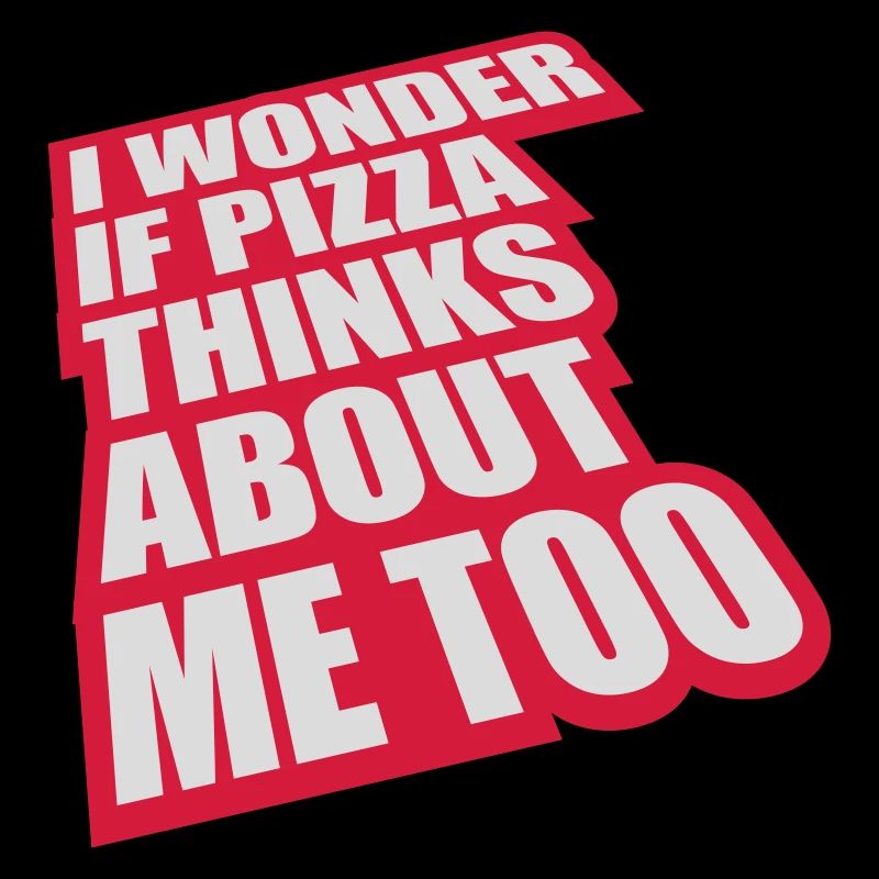 pizza thinks about me