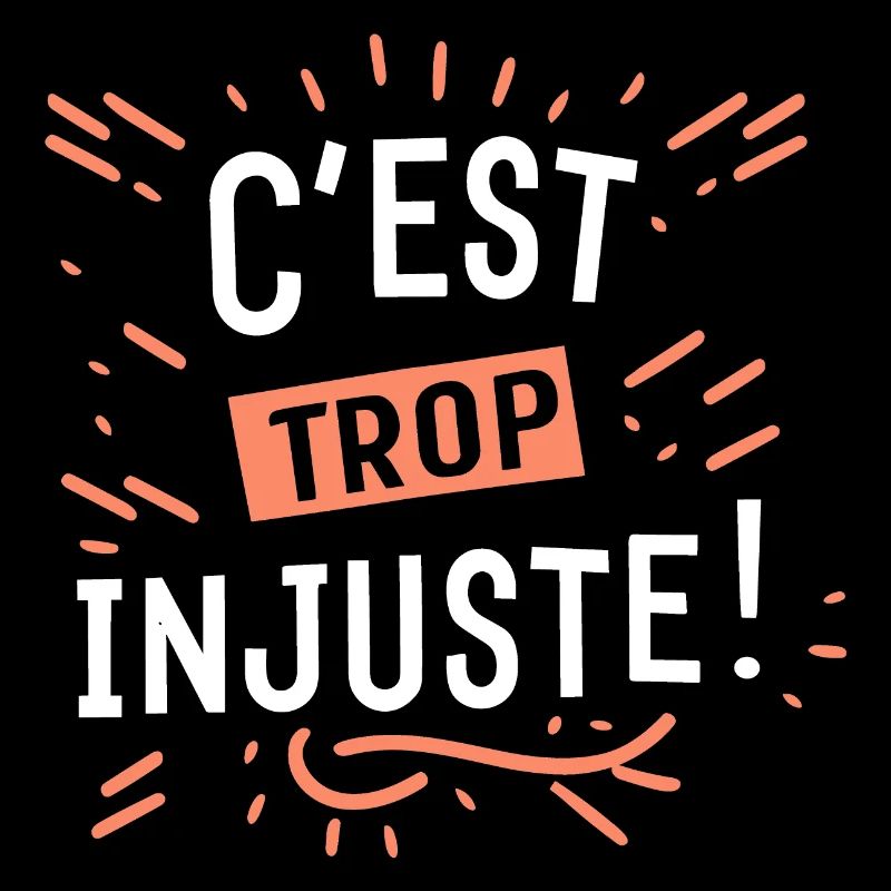 C'est trop injuste !